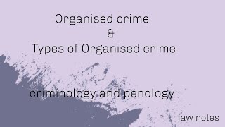 Organised crime  Types of organised crime  criminology and penology [upl. by Rabbi243]