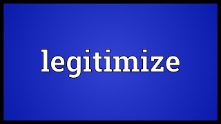 Legitimize Meaning [upl. by Moreville]