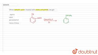 When salicylic acid is heated with acetic anhydride we get [upl. by Gerick]