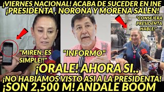 VIERNES NACIONAL ANDALE ACABA DE PASAR EN INE SALEN DE INMEDIATO PRESIDENTA Y MORENA SON 2500 BOOM [upl. by Harriet]