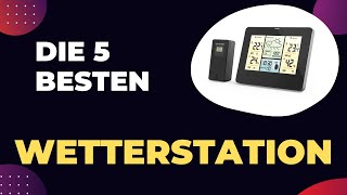 Die 5 Besten Wetterstation Test 2024 [upl. by Shaine657]