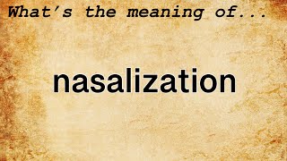 Nasalization Meaning  Definition of Nasalization [upl. by Ecenahs77]