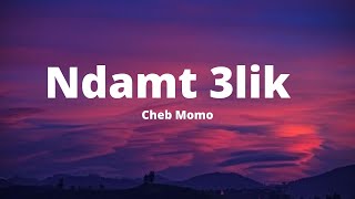 Cheb Momo  Ndamt 3lik lyrics [upl. by Notrub]