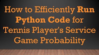 How to Efficiently Run Python Code for Tennis Players Service Game Probability [upl. by Fawnia]