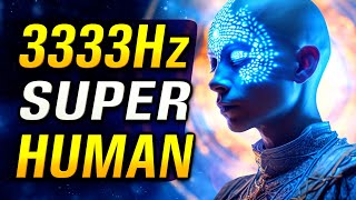 BECOME SUPERHUMAN 3333Hz 333Hz 33Hz 3Hz Binaural Beats [upl. by Allez476]