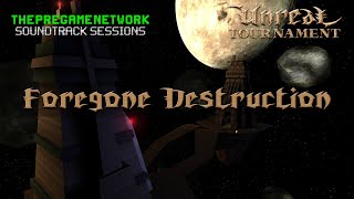 Foregone Destruction  Unreal Tournament  Soundtrack Sessions [upl. by Templas607]