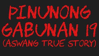 PINUNONG GABUNAN 19 Aswang True Story [upl. by Bryana]