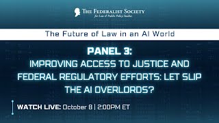 Panel 3 Improving Access to Justice and Federal Regulatory Efforts Let Slip the AI Overlords [upl. by Koller]