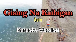 Gising Na Kaibigan  Asin karaoke [upl. by Ayotel]