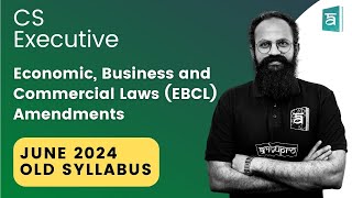 Amendments  CS Executive EBCL  June 2024  Old Syllabus  By CS Sai [upl. by Esyli]