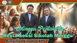 MINGGU PENTAKOSTA  PESTA SEKSI SIKOLAH MINGGU GKPS 2024  PIMPINAN SINODE GKPS [upl. by Apthorp]