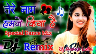 तेरे नाम हमने किया है Hindi New Dj Song Tere Naam Dj Remix Hamane Kiya hai Old Hindi 90s Song Remix [upl. by Cramer270]