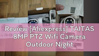 Review Aliexpress TAITAS 8MP PTZ Wifi Camera Outdoor Night Vision Dual Screen Human Detection 4MP [upl. by Desi229]