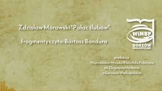 Zdzisław Morawski quotPałac ślubówquot fragmenty czyta Bartosz Bandura cz2 [upl. by Hsirrap]