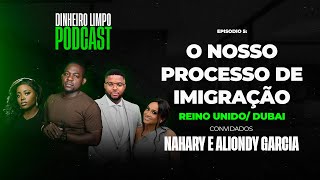 O NOSSO PROCESSO DE IMIGRAÇÃO  REINO UNIDO E DUBAI  Dinheiro Limpo Podcast Ep5 [upl. by Shana69]