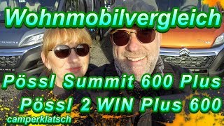 Pössl Summit 600 Plus und 2WIN PLUS 600 💥 was nun  💥 Vergleich Wohnmobil Kastenwagen 💥 [upl. by Bathsheeb]