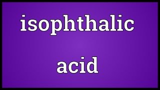 Isophthalic acid Meaning [upl. by Annahsit]