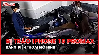 Bán iPhone 15 ProMax sơ sểnh vài giây đã bị tráo thành điện thoại mô hình  PLO [upl. by Ellivnarg]