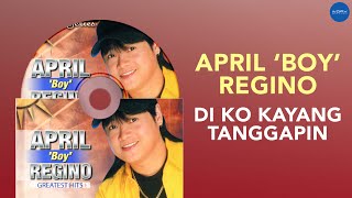 April Boy Regino  Di Ko Kayang Tanggapin Official Audio [upl. by Watkin]