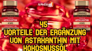 45 Vorteile der Ergänzung von Astaxanthin mit Kokosnussöl [upl. by Tubb323]