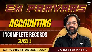 Incomplete Records  Class 2  Accounting  Ek Prayass  CA Foundation June 24  CA Rakesh Kalra [upl. by Googins]