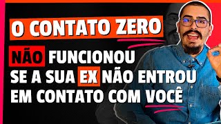 O contato zero não funcionou se sua ex não entrou em contato com você [upl. by Htiduy]