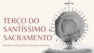 TERÇO DO SANTÍSSIMO SACRAMENTO Reze e receba muitas graças promessa de Nosso Senhor Jesus Cristo [upl. by Anerak]