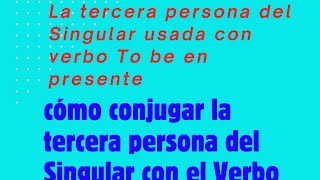 Cómo CONJUGAR la TERCERA PERSONA del SINGULAR con el TIEMPO PRESENTE del VERBO TO BE [upl. by Ahsiugal]