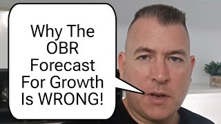 Why The OBR Forecast For Growth Is WRONG [upl. by Tristram15]