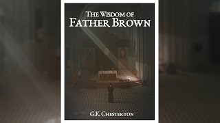 The Wisdom of Father Brown by GK Chesterton  Free Audiobook [upl. by Aynuat660]