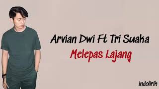 Melepas Lajang  Arvian Dwi Ft Tri Suaka  Lirik Lagu Indonesia [upl. by Emarie420]