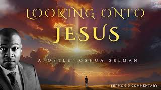 LOOKING UNTO JESUS Part 1 wCommentary Apostle Joshua Selman [upl. by Mohorva494]