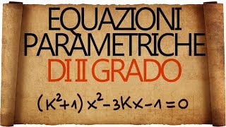 Equazioni Parametriche di Secondo Grado  Introduzione [upl. by Alderman]