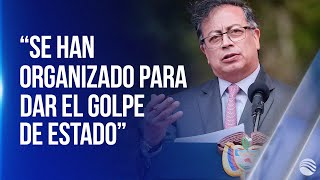 Petro insiste en golpe de Estado en su contra quotSe han organizado para dar el golpequot [upl. by Neelcaj]