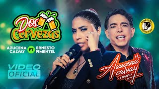 AZUCENA CALVAY FT ErnestoPimentel  DOS CERVEZAS Official Video [upl. by Robma]