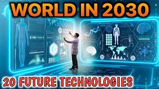 Top 20 Future Technologies  2030 Future Predictions [upl. by Ha]