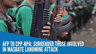 AFP to CPPNPA Surrender those involved in Masbate landmine attack [upl. by Silverstein142]