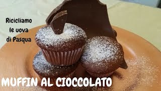 MUFFIN AL CIOCCOLATO  come riciclare le uova di Pasqua  PARTE II [upl. by Irotal]