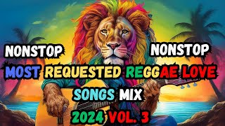 NEW BEST RELAXING NONSTOP REGGAE REMIX 2024  MOST REQUESTED REGGAE LOVE SONG MIX 2024 Vol 3 [upl. by Scotney]