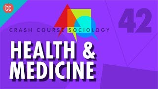 Health amp Medicine Crash Course Sociology 42 [upl. by Yebloc]