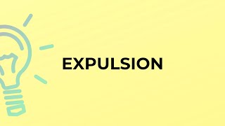 What is the meaning of the word EXPULSION [upl. by Radbourne444]