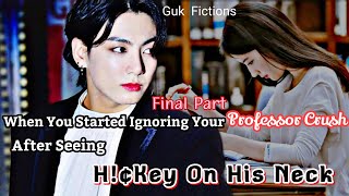 When You Started Ignoring Your Professor Crush After Seeing H€key On His Neck Jungkook FF Final [upl. by Haeel816]