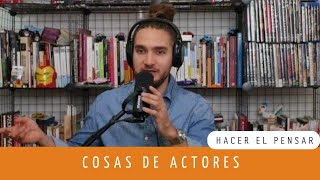 Hacer el pensar Episodio 23  Cosas de actores [upl. by Siahc60]