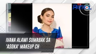 Ivana Alawi sumabak sa Asoka makeup challenge  TV Patrol [upl. by Ojahtnamas]