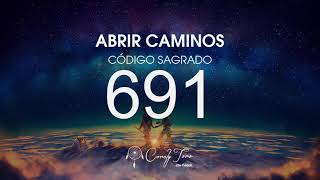 Abrir Caminos con el Código Sagrado 691 [upl. by Danelle]