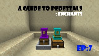 A Guide To Pedestals  EP7 Enchants Old  Outdated [upl. by Nahshun]