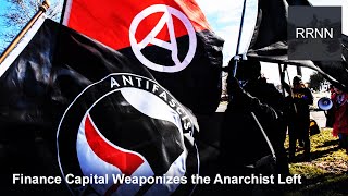 Finance Capital Weaponizes the Anarchist Left Against Industrial Capital [upl. by Pavlov]