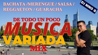 MUSICA VARIADA MIX  DE TODO UN POCO mezclando  Bachata  merengue  salsa reggaeton DJ NINO G [upl. by Nnyw127]