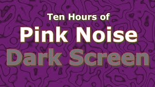 Pink Noise Ten Hours  The Classic Now in Dark Screen [upl. by Iey133]