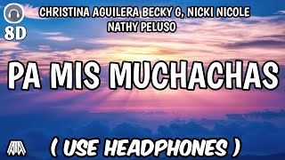 Christina Aguilera Becky G Nicki Nicole ft Nathy Peluso  Pa Mis Muchachas  8D Audio [upl. by Eissed215]